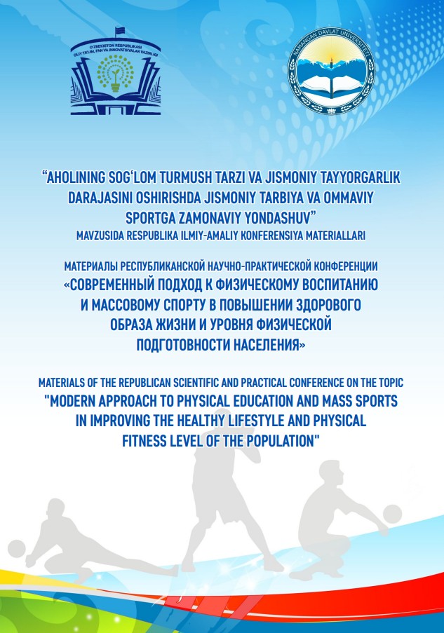 “AHOLINING SOGʻLOM TURMUSH TARZI VA JISMONIY TAYYORGARLIK DARAJASINI OSHIRISHDA JISMONIY TARBIYA VA OMMAVIY SPORTGA ZAMONAVIY YONDASHUV” mavzusida Respublika ilmiy-amaliy konferensiya materiallari