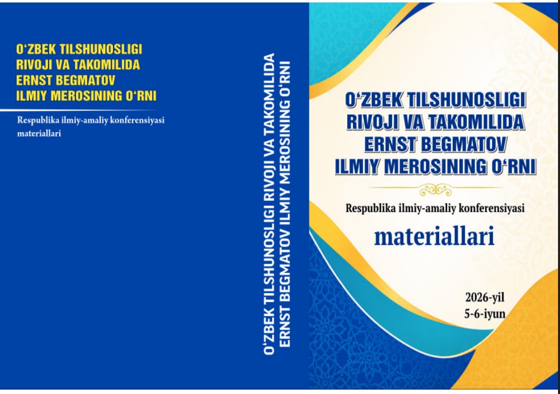 OʻZBEK TILSHUNOSLIGI RIVOJI VA TAKOMILIDA ERNST BEGMATOV ILMIY MEROSINING OʻRNI 2026-yil 5-6-iyun