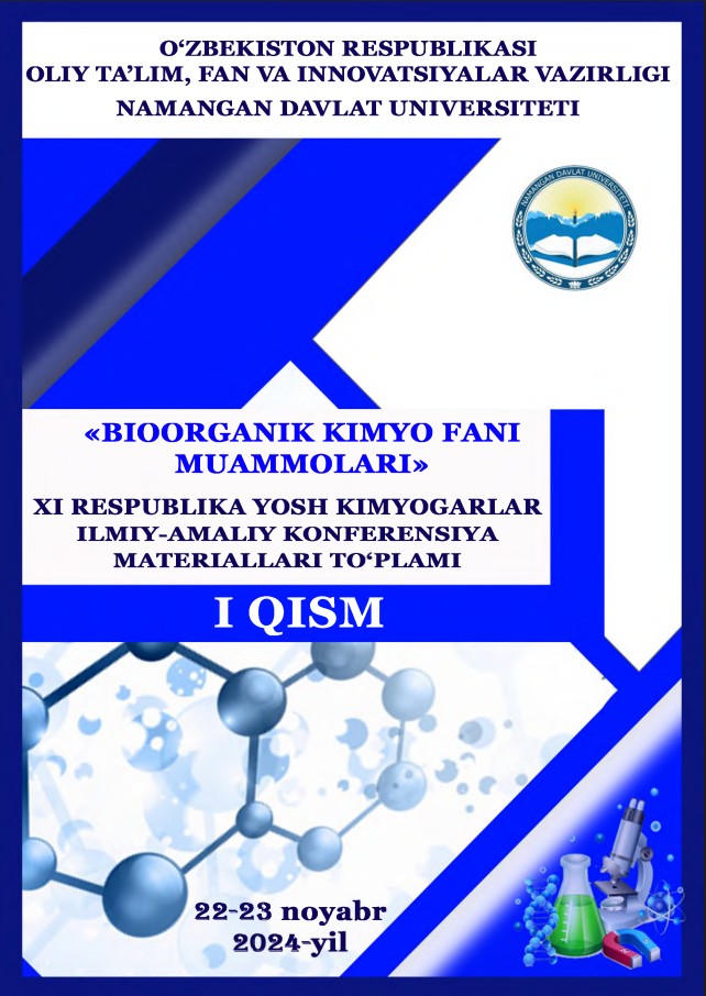 "BIOORGANIK KIMYO FANI MUAMMOLARI"  XI RESPUBLIKA YOSH KIMYOGARLAR ILMIY-AMALIY KONFERENSIYA MATERIALLARI TO‘PLAMI 1-QISM