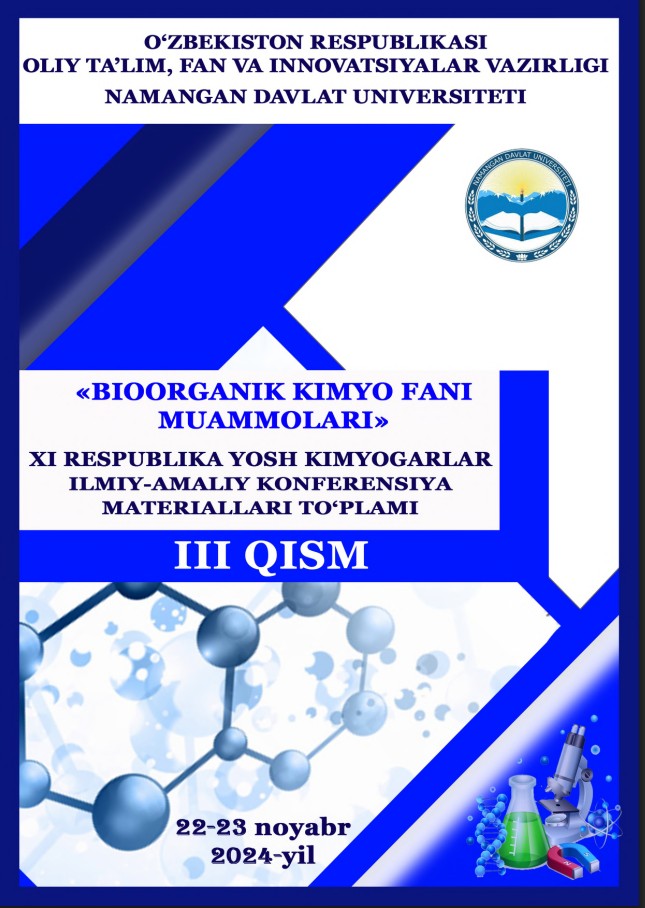"BIOORGANIK KIMYO FANI MUAMMOLARI"  XI RESPUBLIKA YOSH KIMYOGARLAR ILMIY-AMALIY KONFERENSIYA MATERIALLARI TO‘PLAMI 3-QISM