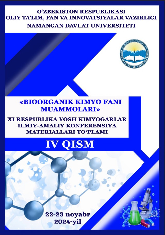 "BIOORGANIK KIMYO FANI MUAMMOLARI"  XI RESPUBLIKA YOSH KIMYOGARLAR ILMIY-AMALIY KONFERENSIYA MATERIALLARI TO‘PLAMI 4-QISM