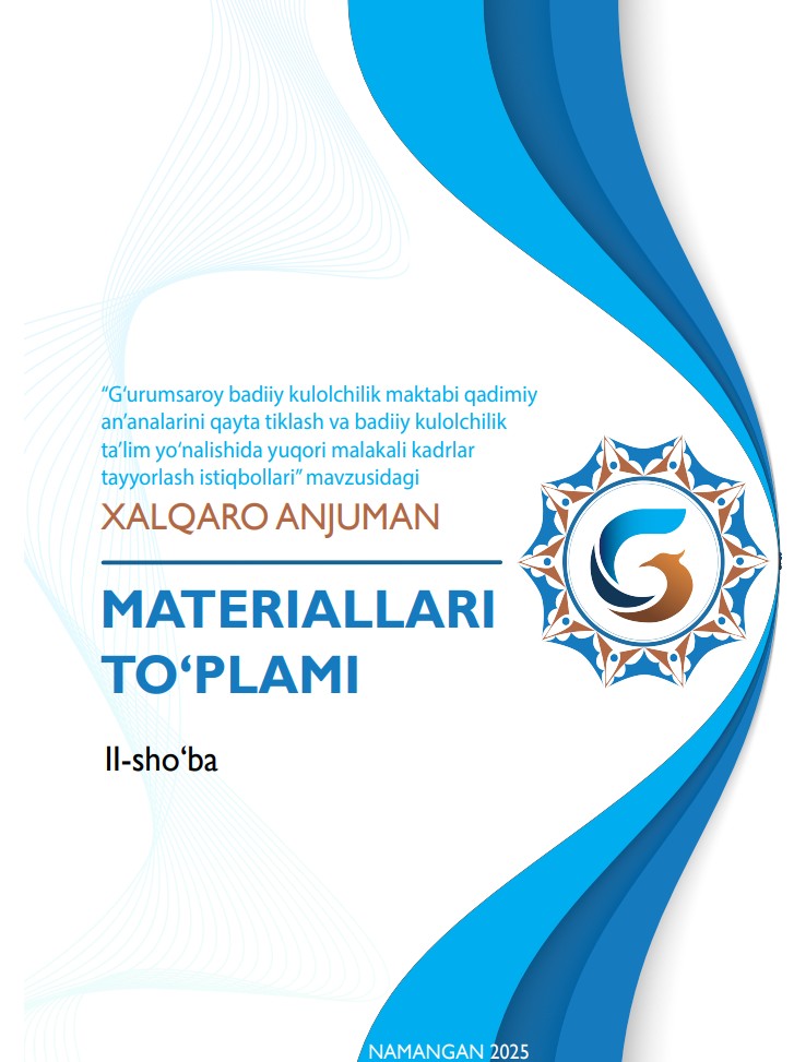 “G‘urumsaroy badiiy kulolchilik maktabi qadimiy an’analarini qayta tiklash va badiiy kulolchilik ta’lim yo‘nalishida yuqori malakali kadrlar tayyorlash istiqbollari” mavzusidagi XALQARO ANJUMAN 2-sho'ba